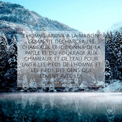 Picture 07 - Genèse 24:32 LSG - L'homme arriva à la maison. Laban fit décharger - Bible Verse Picture