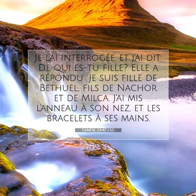 Picture 07 - Genèse 24:47 LSG - Je l'ai interrogée, et j'ai dit: De qui es-tu - Bible Verse Picture
