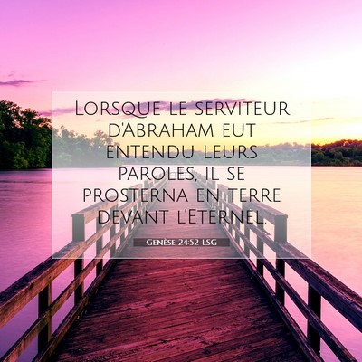 Picture 07 - Genèse 24:52 LSG - Lorsque le serviteur d'Abraham eut entendu leurs - Bible Verse Picture