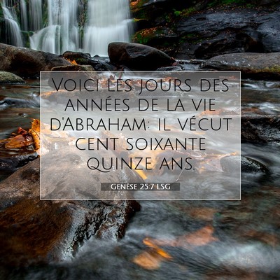 Picture 07 - Genèse 25:7 LSG - Voici les jours des années de la vie d'Abraham: - Bible Verse Picture