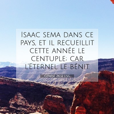 Picture 07 - Genèse 26:12 LSG - Isaac sema dans ce pays, et il recueillit cette - Bible Verse Picture
