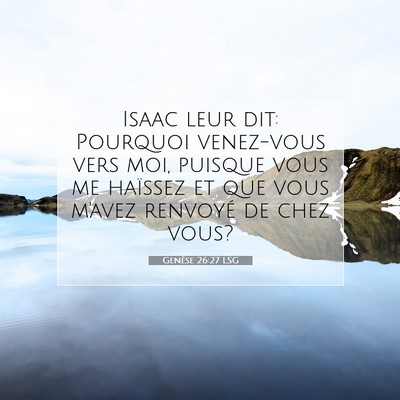 Picture 07 - Genèse 26:27 LSG - Isaac leur dit: Pourquoi venez-vous vers moi, - Bible Verse Picture