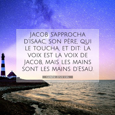 Picture 07 - Genèse 27:22 LSG - Jacob s'approcha d'Isaac, son père, qui le - Bible Verse Picture