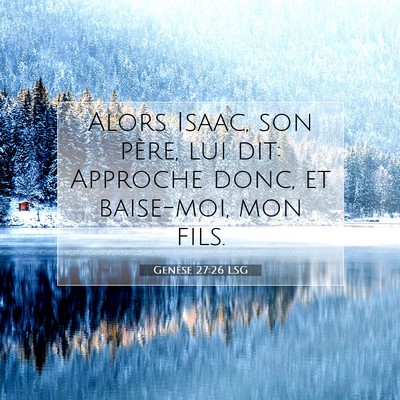 Picture 07 - Genèse 27:26 LSG - Alors Isaac, son père, lui dit: Approche donc, - Bible Verse Picture