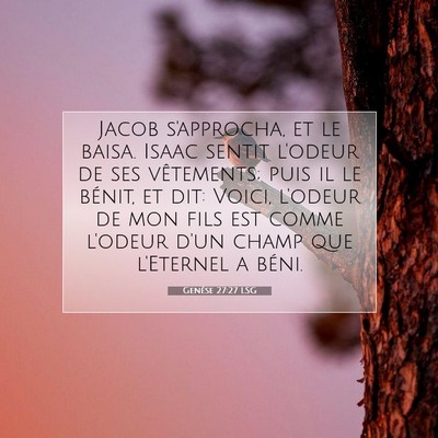 Picture 07 - Genèse 27:27 LSG - Jacob s'approcha, et le baisa. Isaac sentit - Bible Verse Picture