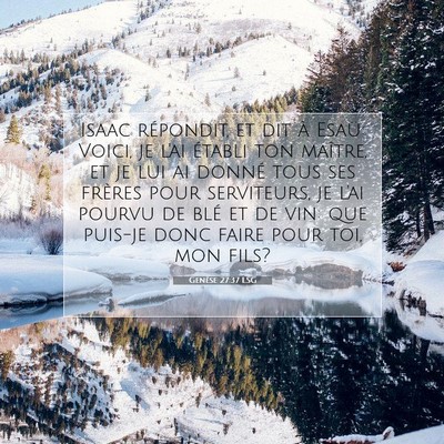 Picture 07 - Genèse 27:37 LSG - Isaac répondit, et dit à Esaü: Voici, je l'ai - Bible Verse Picture