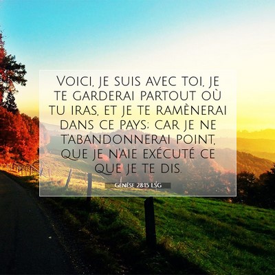 Picture 07 - Genèse 28:15 LSG - Voici, je suis avec toi, je te garderai partout - Bible Verse Picture