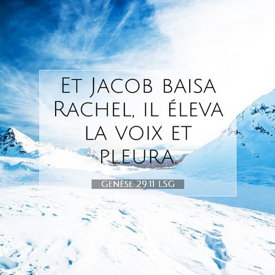 Picture 07 - Genèse 29:11 LSG - Et Jacob baisa Rachel, il éleva la voix et - Bible Verse Picture