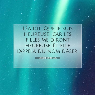 Picture 07 - Genèse 30:13 LSG - Léa dit: Que je suis heureuse! car les filles me - Bible Verse Picture