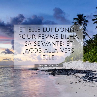 Picture 07 - Genèse 30:4 LSG - Et elle lui donna pour femme Bilha, sa servante; - Bible Verse Picture