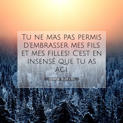 Picture 07 - Genèse 31:28 LSG - Tu ne m'as pas permis d'embrasser mes fils et mes - Bible Verse Picture