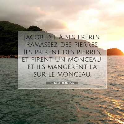 Picture 07 - Genèse 31:46 LSG - Jacob dit à ses frères: Ramassez des pierres. - Bible Verse Picture