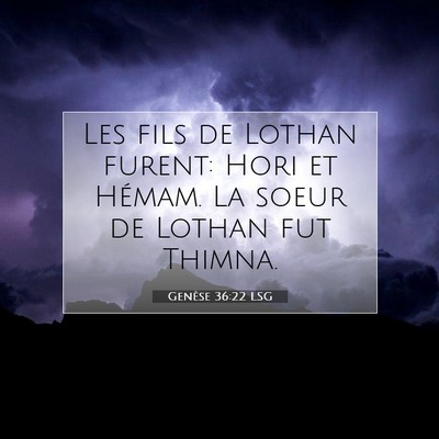 Picture 07 - Genèse 36:22 LSG - Les fils de Lothan furent: Hori et Hémam. La - Bible Verse Picture