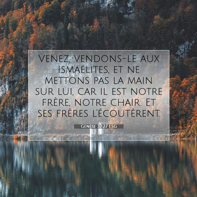 Picture 07 - Genèse 37:27 LSG - Venez, vendons-le aux Ismaélites, et ne mettons - Bible Verse Picture