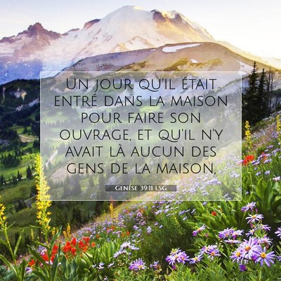 Picture 07 - Genèse 39:11 LSG - Un jour qu'il était entré dans la maison pour - Bible Verse Picture