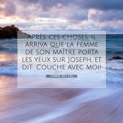 Picture 07 - Genèse 39:7 LSG - Après ces choses, il arriva que la femme de son - Bible Verse Picture