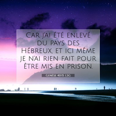 Picture 07 - Genèse 40:15 LSG - Car j'ai été enlevé du pays des Hébreux, et - Bible Verse Picture