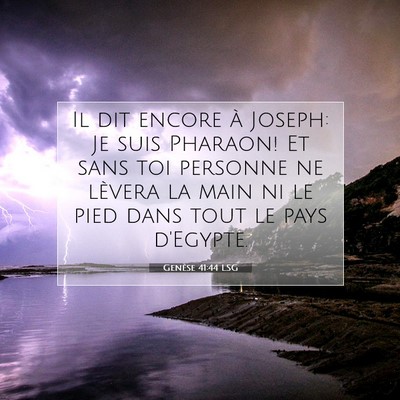 Picture 07 - Genèse 41:44 LSG - Il dit encore à Joseph: Je suis Pharaon! Et sans - Bible Verse Picture