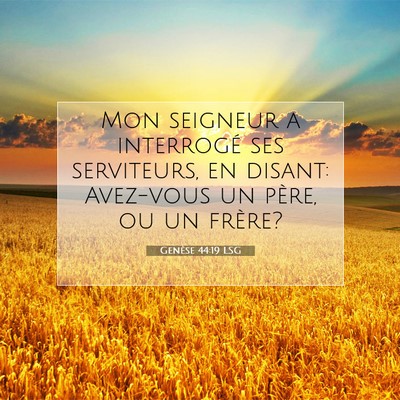 Picture 07 - Genèse 44:19 LSG - Mon seigneur a interrogé ses serviteurs, en - Bible Verse Picture