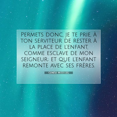 Picture 07 - Genèse 44:33 LSG - Permets donc, je te prie, à ton serviteur de - Bible Verse Picture