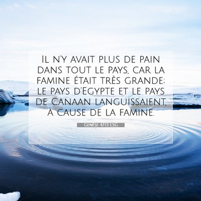 Picture 07 - Genèse 47:13 LSG - Il n'y avait plus de pain dans tout le pays, car - Bible Verse Picture