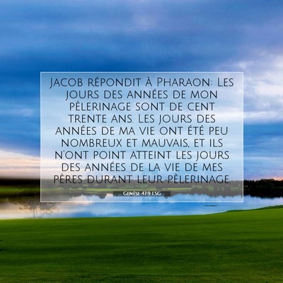 Picture 07 - Genèse 47:9 LSG - Jacob répondit à Pharaon: Les jours des années - Bible Verse Picture