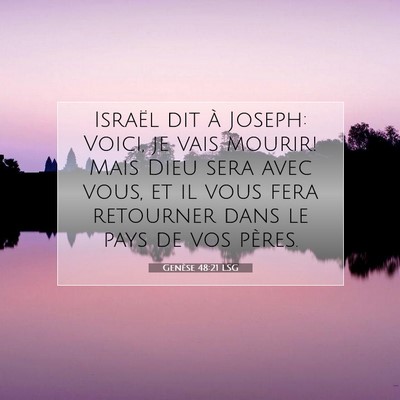 Picture 07 - Genèse 48:21 LSG - Israël dit à Joseph: Voici, je vais mourir! - Bible Verse Picture
