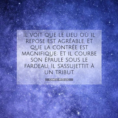 Picture 07 - Genèse 49:15 LSG - Il voit que le lieu où il repose est agréable, - Bible Verse Picture