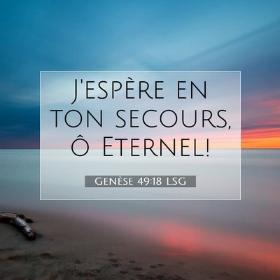 Picture 07 - Genèse 49:18 LSG - J'espère en ton secours, ô - Bible Verse Picture