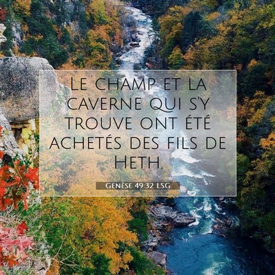 Picture 07 - Genèse 49:32 LSG - Le champ et la caverne qui s'y trouve ont été - Bible Verse Picture