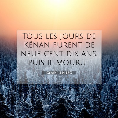 Picture 07 - Genèse 5:14 LSG - Tous les jours de Kénan furent de neuf cent dix - Bible Verse Picture