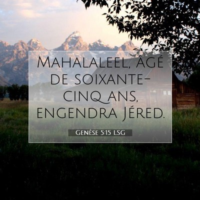 Picture 07 - Genèse 5:15 LSG - Mahalaleel, âgé de soixante-cinq ans, engendra - Bible Verse Picture