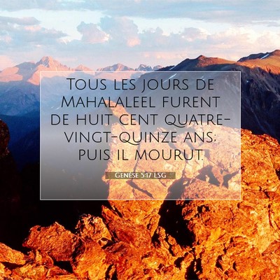 Picture 07 - Genèse 5:17 LSG - Tous les jours de Mahalaleel furent de huit cent - Bible Verse Picture