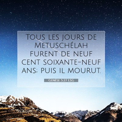 Picture 07 - Genèse 5:27 LSG - Tous les jours de Metuschélah furent de neuf - Bible Verse Picture