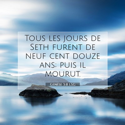 Picture 07 - Genèse 5:8 LSG - Tous les jours de Seth furent de neuf cent douze - Bible Verse Picture