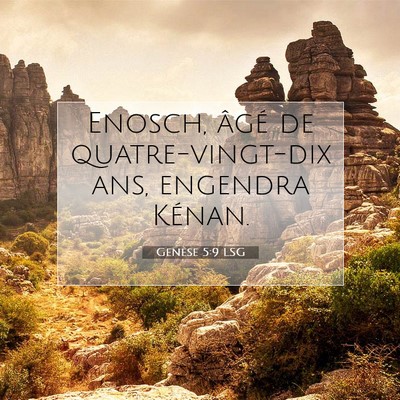 Picture 07 - Genèse 5:9 LSG - Enosch, âgé de quatre-vingt-dix ans, engendra - Bible Verse Picture