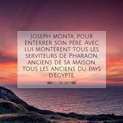 Picture 07 - Genèse 50:7 LSG - Joseph monta, pour enterrer son père. Avec lui - Bible Verse Picture