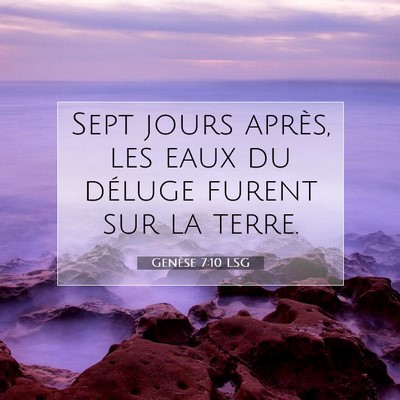 Picture 07 - Genèse 7:10 LSG - Sept jours après, les eaux du déluge furent sur - Bible Verse Picture