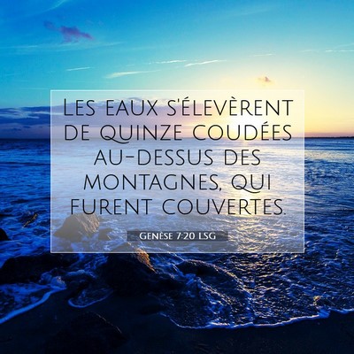 Picture 07 - Genèse 7:20 LSG - Les eaux s'élevèrent de quinze coudées - Bible Verse Picture