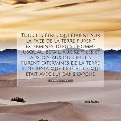 Picture 07 - Genèse 7:23 LSG - Tous les êtres qui étaient sur la face de la - Bible Verse Picture