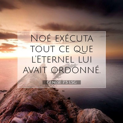 Picture 07 - Genèse 7:5 LSG - Noé exécuta tout ce que l'Eternel lui avait - Bible Verse Picture