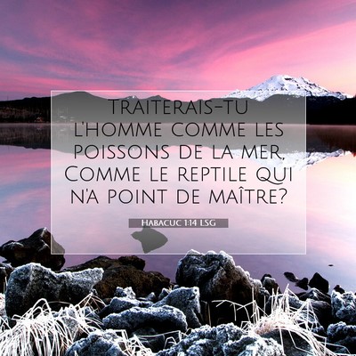 Picture 07 - Habacuc 1:14 LSG - Traiterais-tu l'homme comme les poissons de la - Bible Verse Picture