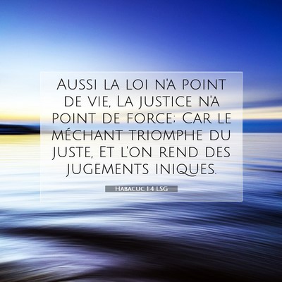 Picture 07 - Habacuc 1:4 LSG - Aussi la loi n'a point de vie, La justice n'a - Bible Verse Picture