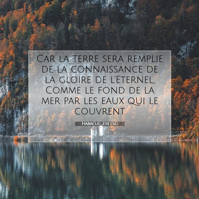 Picture 07 - Habacuc 2:14 LSG - Car la terre sera remplie de la connaissance de - Bible Verse Picture