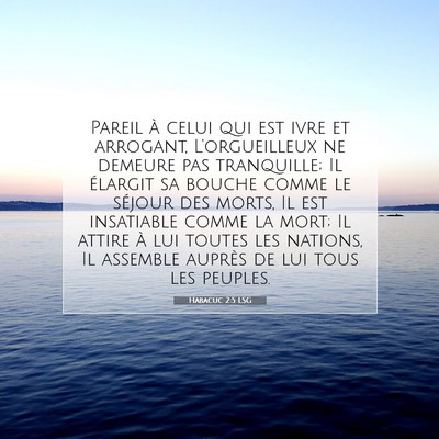 Picture 07 - Habacuc 2:5 LSG - Pareil à celui qui est ivre et arrogant, - Bible Verse Picture