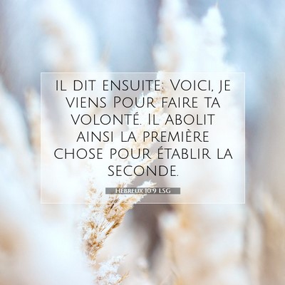 Picture 07 - Hébreux 10:9 LSG - il dit ensuite: Voici, je viens Pour faire ta - Bible Verse Picture