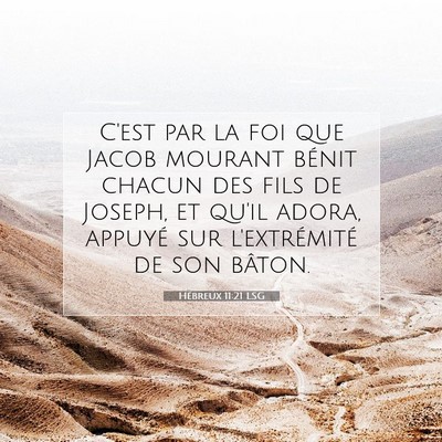 Picture 07 - Hébreux 11:21 LSG - C'est par la foi que Jacob mourant bénit chacun - Bible Verse Picture