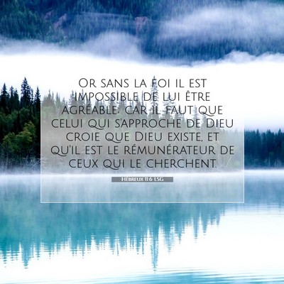 Picture 07 - Hébreux 11:6 LSG - Or sans la foi il est impossible de lui être - Bible Verse Picture