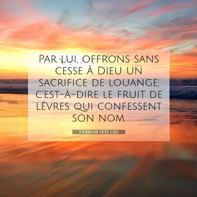 Picture 07 - Hébreux 13:15 LSG - Par lui, offrons sans cesse à Dieu un sacrifice - Bible Verse Picture