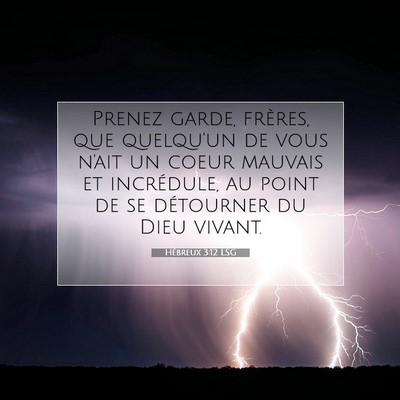 Picture 07 - Hébreux 3:12 LSG - Prenez garde, frères, que quelqu'un de vous - Bible Verse Picture